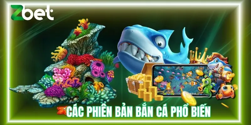 Các phiên bản bắn cá Zbet phổ biến