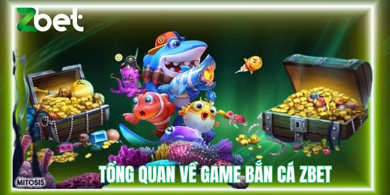 Tổng quan về game bắn cá Zbet