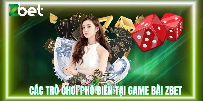 Trò chơi game bài phổ biến tại Zbet