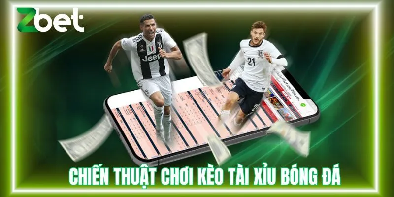 Chiến thuật chơi kèo tài xỉu bóng đá tại Zbet